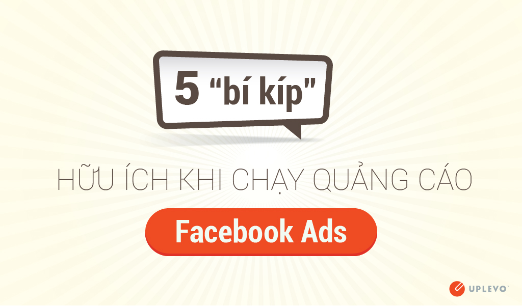 5 "bí kíp" hữu ích khi chạy quảng cáo Facebook Ads